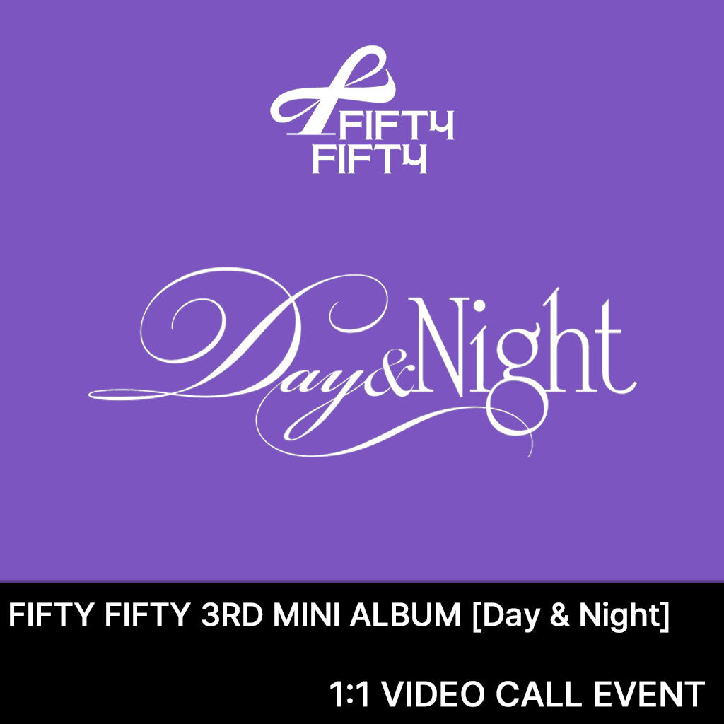[1:1 Video Call Event] FIFTY FIFTY - Day & Night